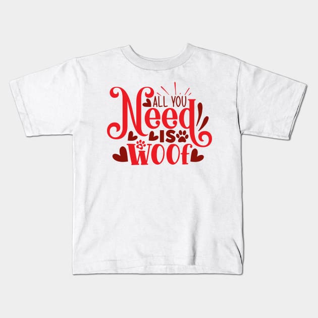 All you need is WOOF! Kids T-Shirt by Misfit04